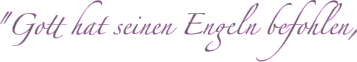 "Gott hat seinen Engeln befohlen,